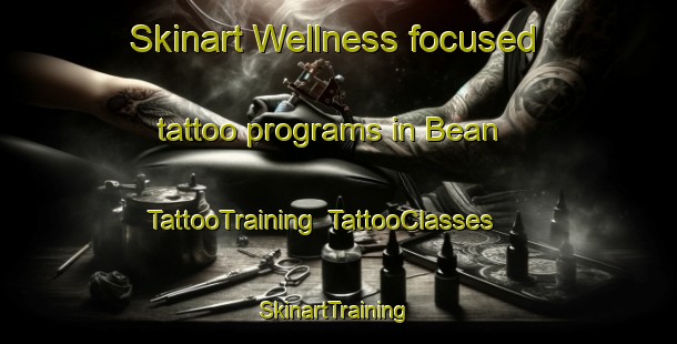 Skinart Wellness-focused tattoo programs in Bean | TattooTraining | TattooClasses | SkinartTraining-United Kingdom