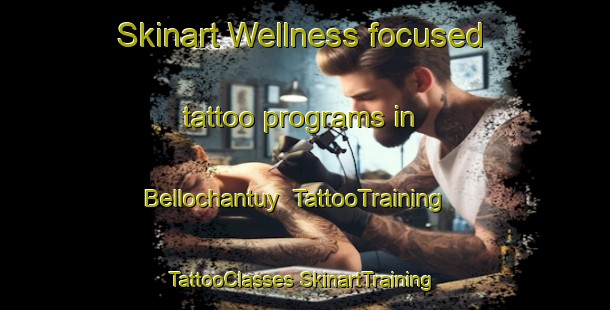 Skinart Wellness-focused tattoo programs in Bellochantuy | #TattooTraining #TattooClasses #SkinartTraining-United Kingdom