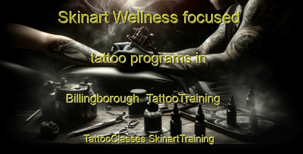 Skinart Wellness-focused tattoo programs in Billingborough | #TattooTraining #TattooClasses #SkinartTraining-United Kingdom