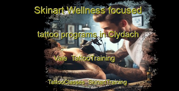 Skinart Wellness-focused tattoo programs in Clydach Vale | TattooTraining | TattooClasses | SkinartTraining-United Kingdom