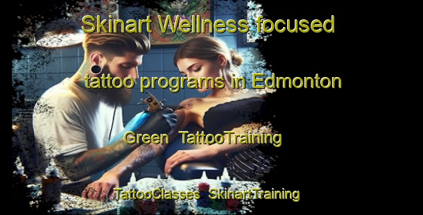 Skinart Wellness-focused tattoo programs in Edmonton Green | TattooTraining | TattooClasses | SkinartTraining-United Kingdom