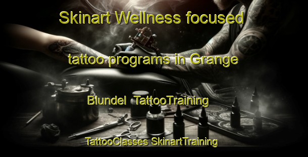 Skinart Wellness-focused tattoo programs in Grange Blundel | #TattooTraining #TattooClasses #SkinartTraining-United Kingdom