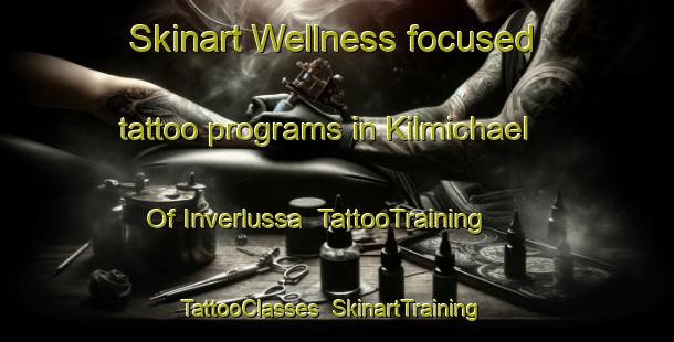 Skinart Wellness-focused tattoo programs in Kilmichael Of Inverlussa | TattooTraining | TattooClasses | SkinartTraining-United Kingdom