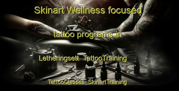 Skinart Wellness-focused tattoo programs in Letheringsett | TattooTraining | TattooClasses | SkinartTraining-United Kingdom