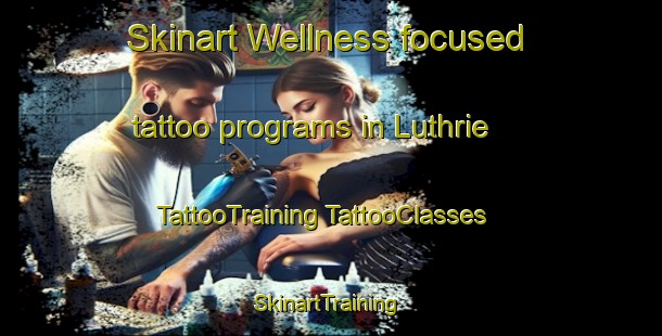 Skinart Wellness-focused tattoo programs in Luthrie | #TattooTraining #TattooClasses #SkinartTraining-United Kingdom