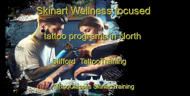 Skinart Wellness-focused tattoo programs in North Stifford | #TattooTraining #TattooClasses #SkinartTraining-United Kingdom