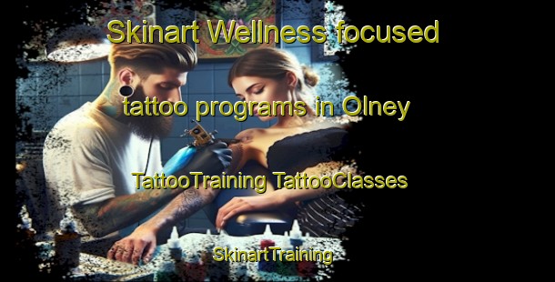 Skinart Wellness-focused tattoo programs in Olney | #TattooTraining #TattooClasses #SkinartTraining-United Kingdom