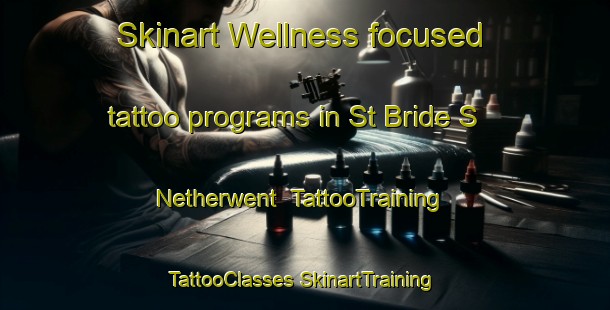 Skinart Wellness-focused tattoo programs in St Bride S Netherwent | #TattooTraining #TattooClasses #SkinartTraining-United Kingdom