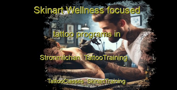 Skinart Wellness-focused tattoo programs in Stronmilchan | TattooTraining | TattooClasses | SkinartTraining-United Kingdom