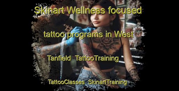 Skinart Wellness-focused tattoo programs in West Tanfield | TattooTraining | TattooClasses | SkinartTraining-United Kingdom