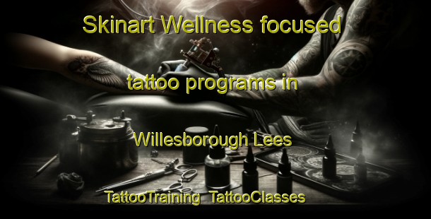 Skinart Wellness-focused tattoo programs in Willesborough Lees | TattooTraining | TattooClasses | SkinartTraining-United Kingdom