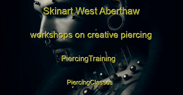Skinart West Aberthaw workshops on creative piercing | PiercingTraining | PiercingClasses | SkinartTraining-United Kingdom