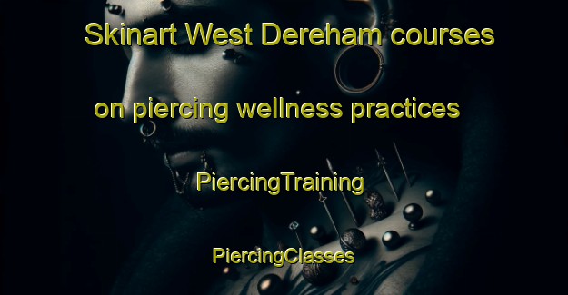 Skinart West Dereham courses on piercing wellness practices | #PiercingTraining #PiercingClasses #SkinartTraining-United Kingdom