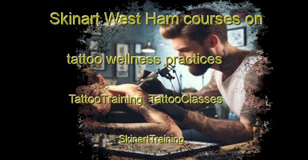 Skinart West Ham courses on tattoo wellness practices | TattooTraining | TattooClasses | SkinartTraining-United Kingdom