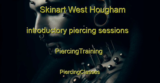 Skinart West Hougham introductory piercing sessions | #PiercingTraining #PiercingClasses #SkinartTraining-United Kingdom