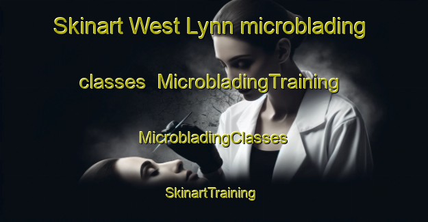 Skinart West Lynn microblading classes | #MicrobladingTraining #MicrobladingClasses #SkinartTraining-United Kingdom