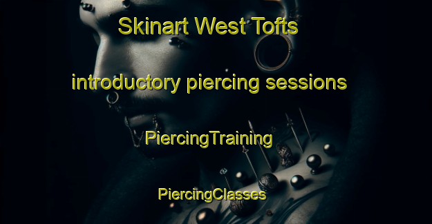 Skinart West Tofts introductory piercing sessions | PiercingTraining | PiercingClasses | SkinartTraining-United Kingdom