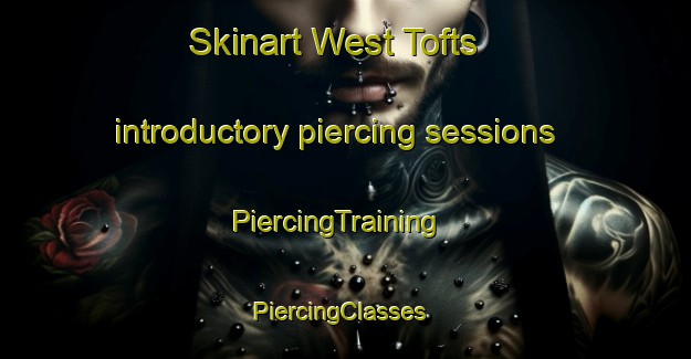 Skinart West Tofts introductory piercing sessions | PiercingTraining | PiercingClasses | SkinartTraining-United Kingdom