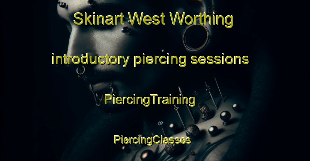 Skinart West Worthing introductory piercing sessions | PiercingTraining | PiercingClasses | SkinartTraining-United Kingdom