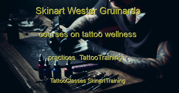 Skinart Wester Gruinards courses on tattoo wellness practices | #TattooTraining #TattooClasses #SkinartTraining-United Kingdom