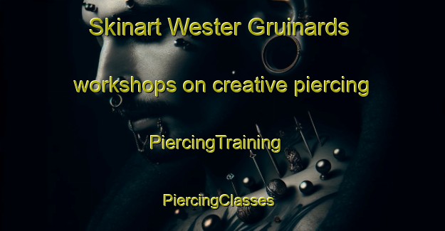 Skinart Wester Gruinards workshops on creative piercing | PiercingTraining | PiercingClasses | SkinartTraining-United Kingdom