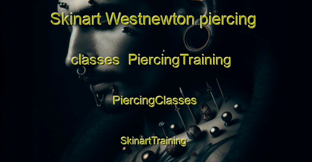 Skinart Westnewton piercing classes | #PiercingTraining #PiercingClasses #SkinartTraining-United Kingdom