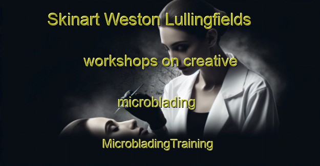 Skinart Weston Lullingfields workshops on creative microblading | #MicrobladingTraining #MicrobladingClasses #SkinartTraining-United Kingdom