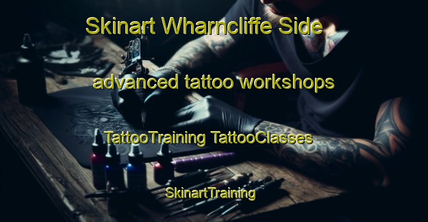 Skinart Wharncliffe Side advanced tattoo workshops | #TattooTraining #TattooClasses #SkinartTraining-United Kingdom