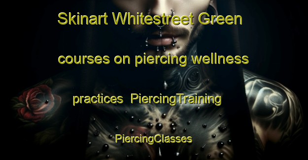 Skinart Whitestreet Green courses on piercing wellness practices | #PiercingTraining #PiercingClasses #SkinartTraining-United Kingdom