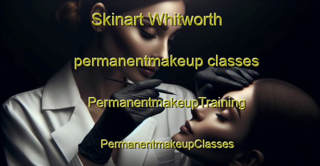 Skinart Whitworth permanentmakeup classes | #PermanentmakeupTraining #PermanentmakeupClasses #SkinartTraining-United Kingdom