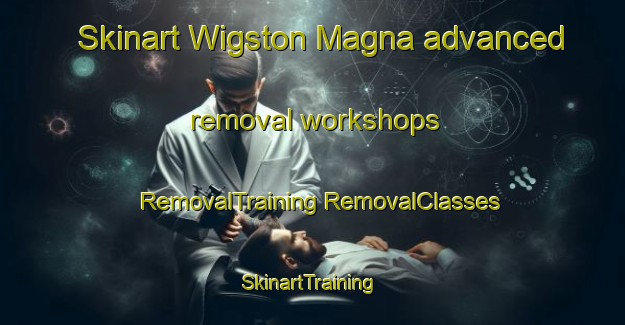 Skinart Wigston Magna advanced removal workshops | #RemovalTraining #RemovalClasses #SkinartTraining-United Kingdom