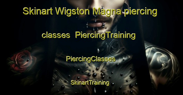 Skinart Wigston Magna piercing classes | #PiercingTraining #PiercingClasses #SkinartTraining-United Kingdom