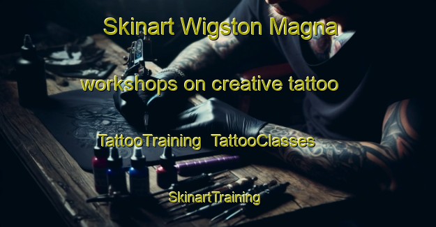Skinart Wigston Magna workshops on creative tattoo | TattooTraining | TattooClasses | SkinartTraining-United Kingdom