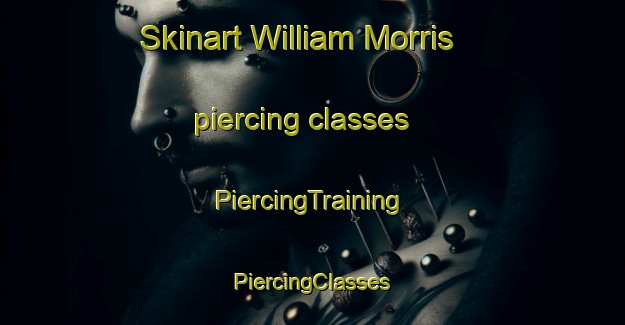 Skinart William Morris piercing classes | #PiercingTraining #PiercingClasses #SkinartTraining-United Kingdom