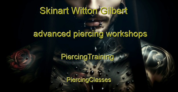 Skinart Witton Gilbert advanced piercing workshops | #PiercingTraining #PiercingClasses #SkinartTraining-United Kingdom