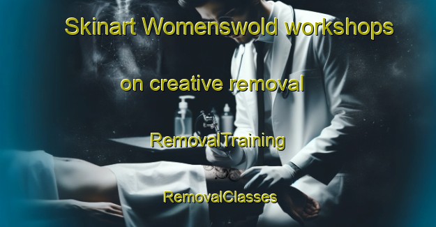 Skinart Womenswold workshops on creative removal | RemovalTraining | RemovalClasses | SkinartTraining-United Kingdom
