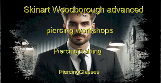 Skinart Woodborough advanced piercing workshops | PiercingTraining | PiercingClasses | SkinartTraining-United Kingdom