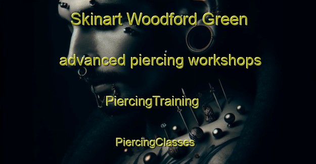 Skinart Woodford Green advanced piercing workshops | PiercingTraining | PiercingClasses | SkinartTraining-United Kingdom