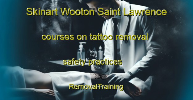 Skinart Wooton Saint Lawrence courses on tattoo removal safety practices | RemovalTraining | RemovalClasses | SkinartTraining-United Kingdom