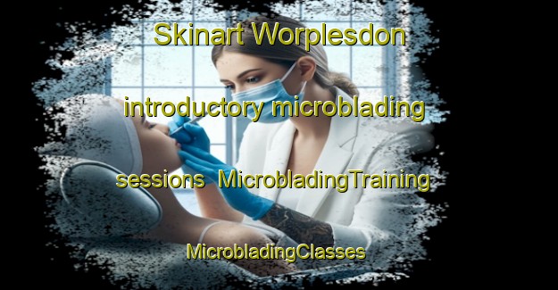 Skinart Worplesdon introductory microblading sessions | MicrobladingTraining | MicrobladingClasses | SkinartTraining-United Kingdom