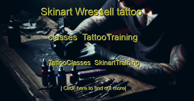 Skinart Wressell tattoo classes | TattooTraining | TattooClasses | SkinartTraining-United Kingdom
