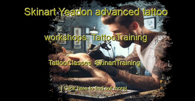 Skinart Yeadon advanced tattoo workshops | TattooTraining | TattooClasses | SkinartTraining-United Kingdom