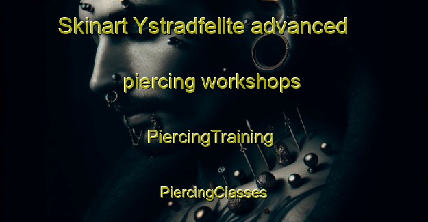 Skinart Ystradfellte advanced piercing workshops | #PiercingTraining #PiercingClasses #SkinartTraining-United Kingdom